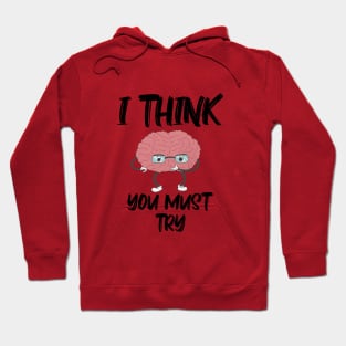 I Think You Must Try with Brain thinking Hoodie